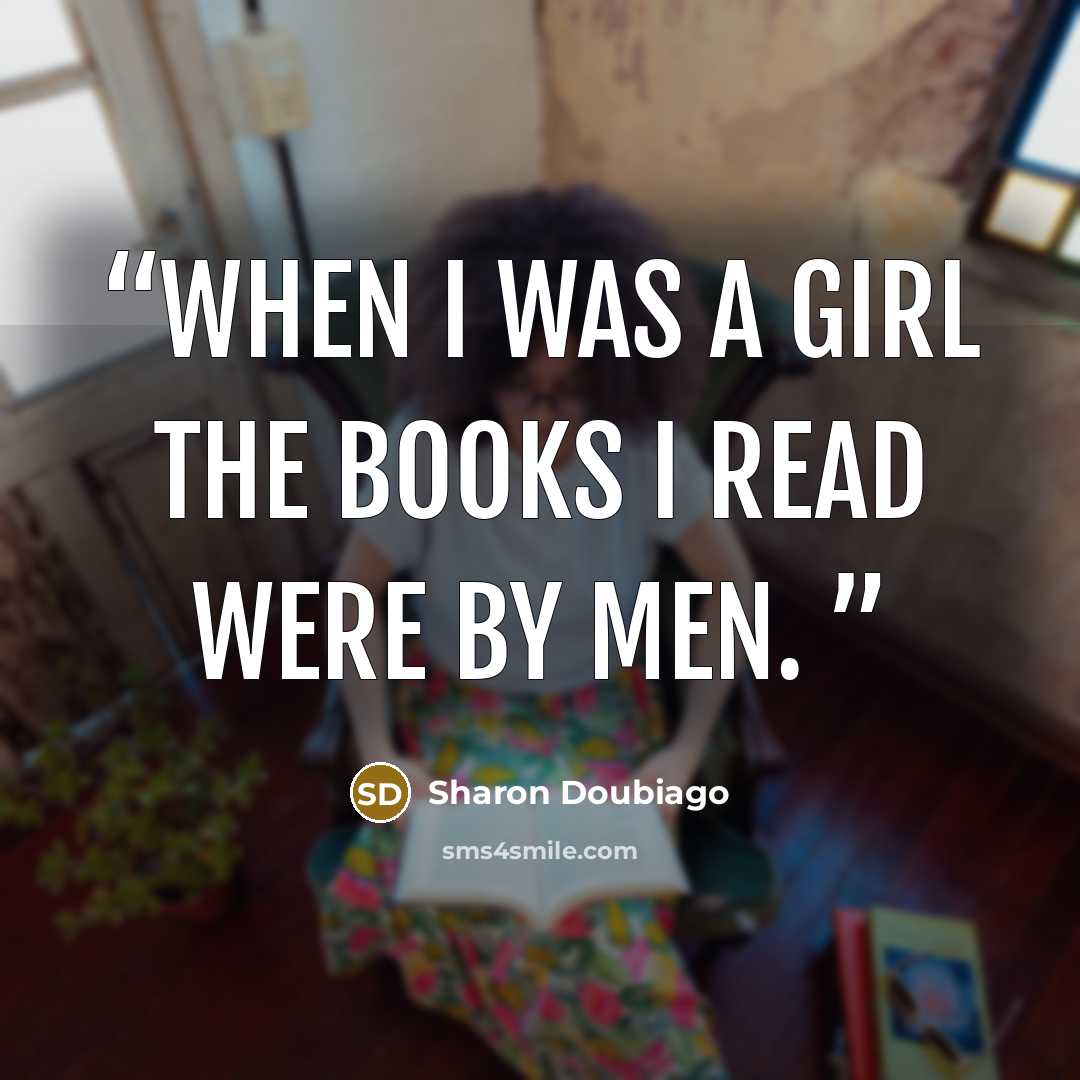 “When I was a girl the books I read were by men.” quote by Sharon Doubiago