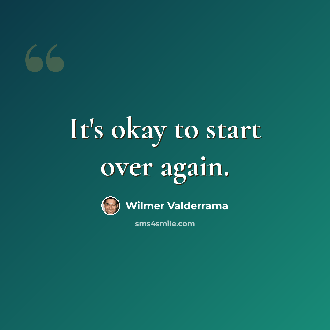 “It's okay to start over again.” quote by Wilmer Valderrama