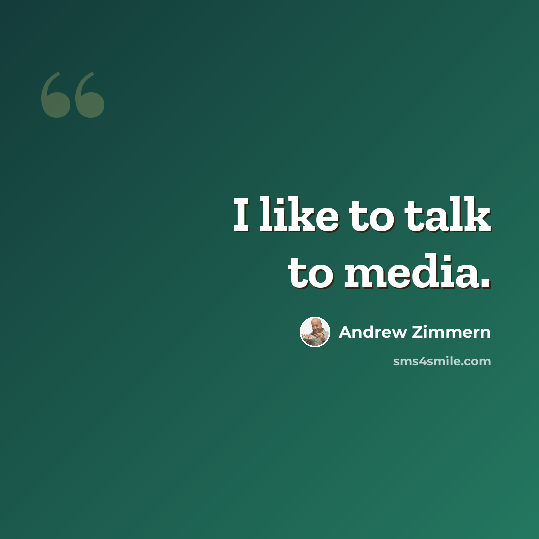 “I like to talk to media.” quote by Andrew Zimmern