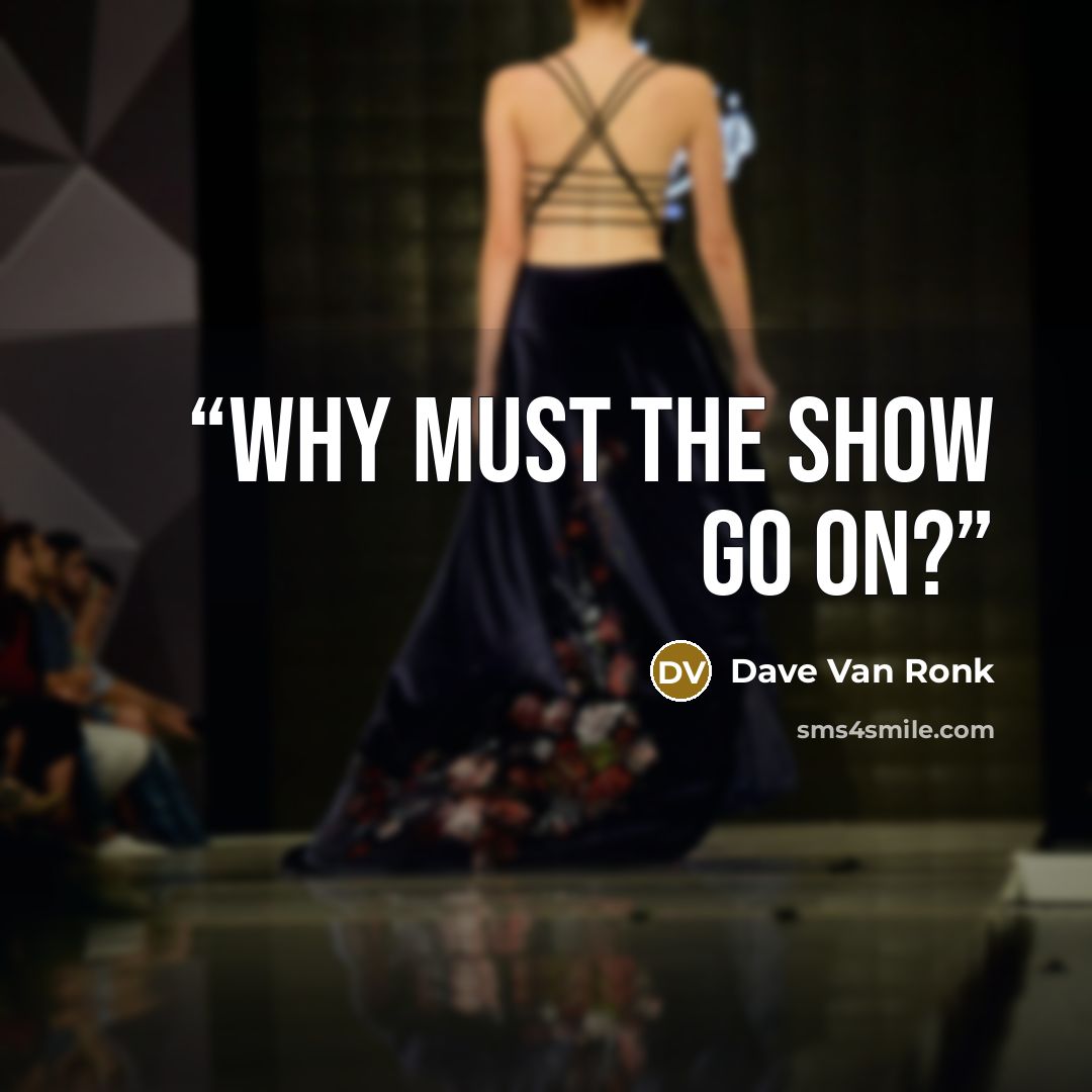 “Why must the show go on?” quote by Dave Van Ronk