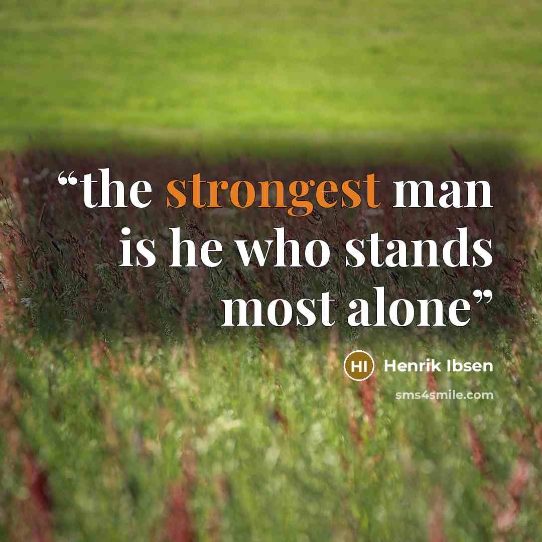 “the strongest man is he who stands most alone” quote by Henrik Ibsen