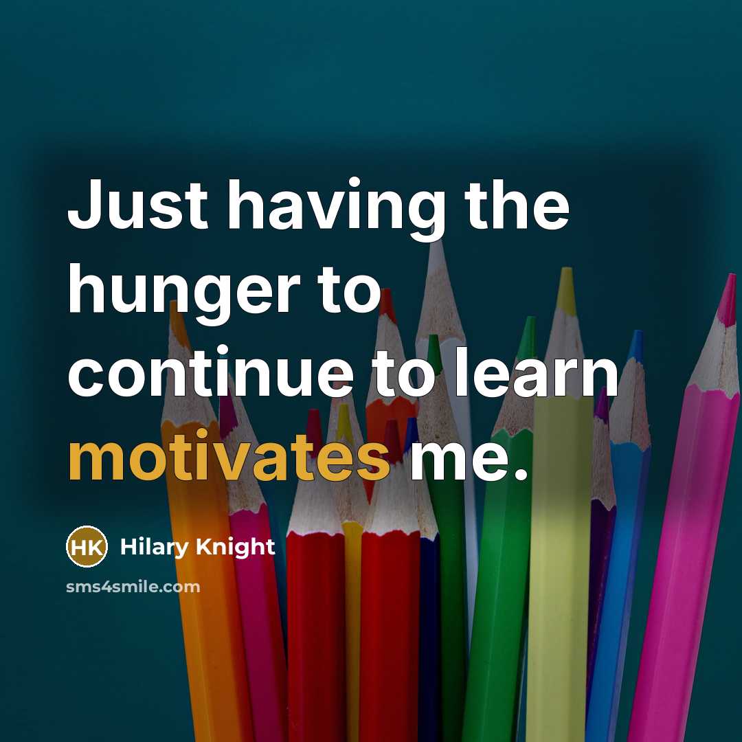“Just having the hunger to continue to learn motivates me.” quote by Hilary Knight