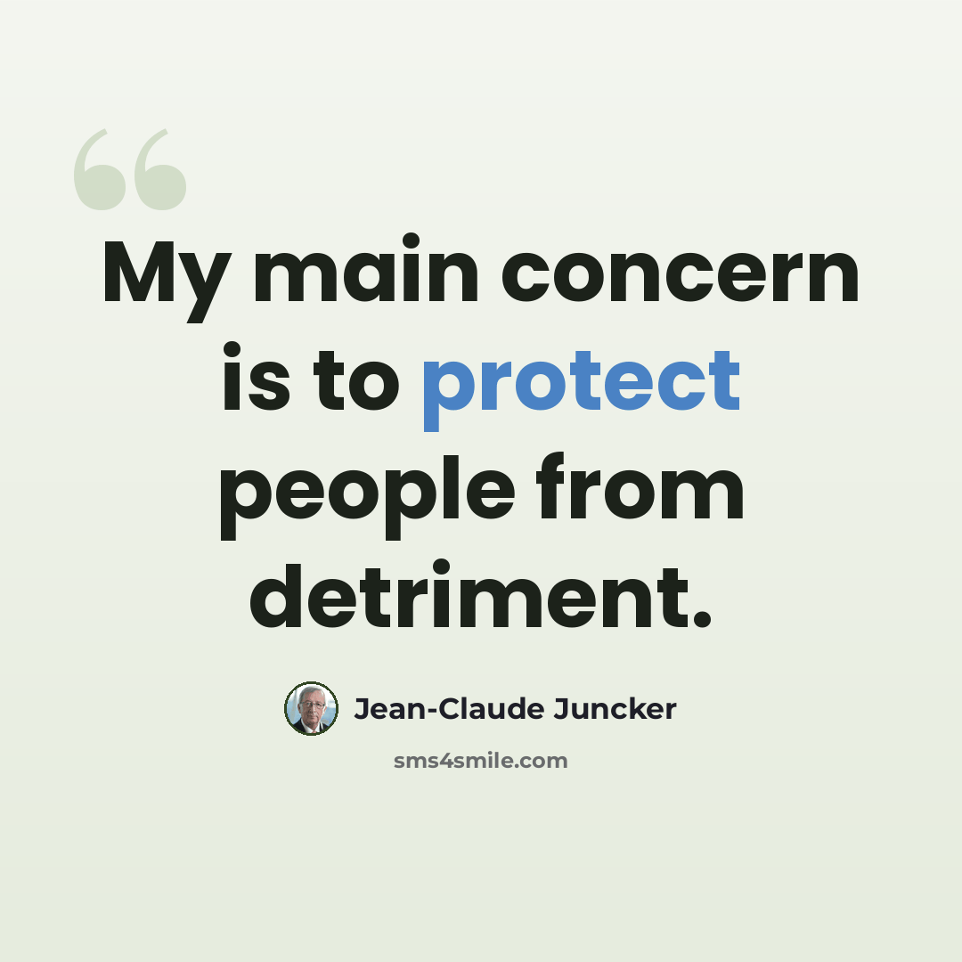 “My main concern is to protect people from detriment.” quote by Jean-Claude Juncker