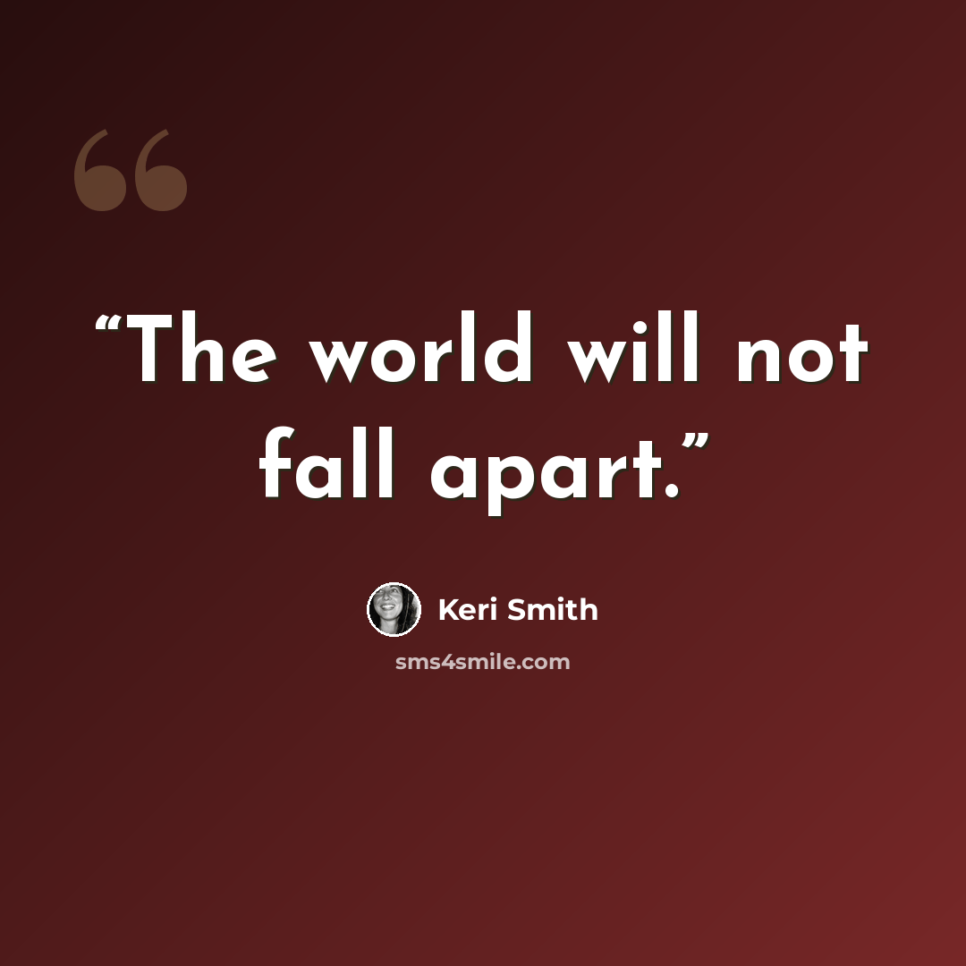 “The world will not fall apart.” quote by Keri Smith