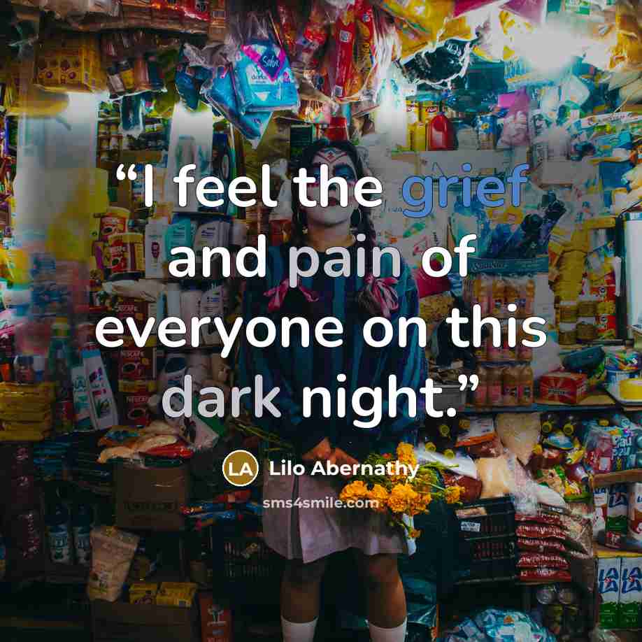 “I feel the grief and pain of everyone on this dark night.” quote by Lilo Abernathy