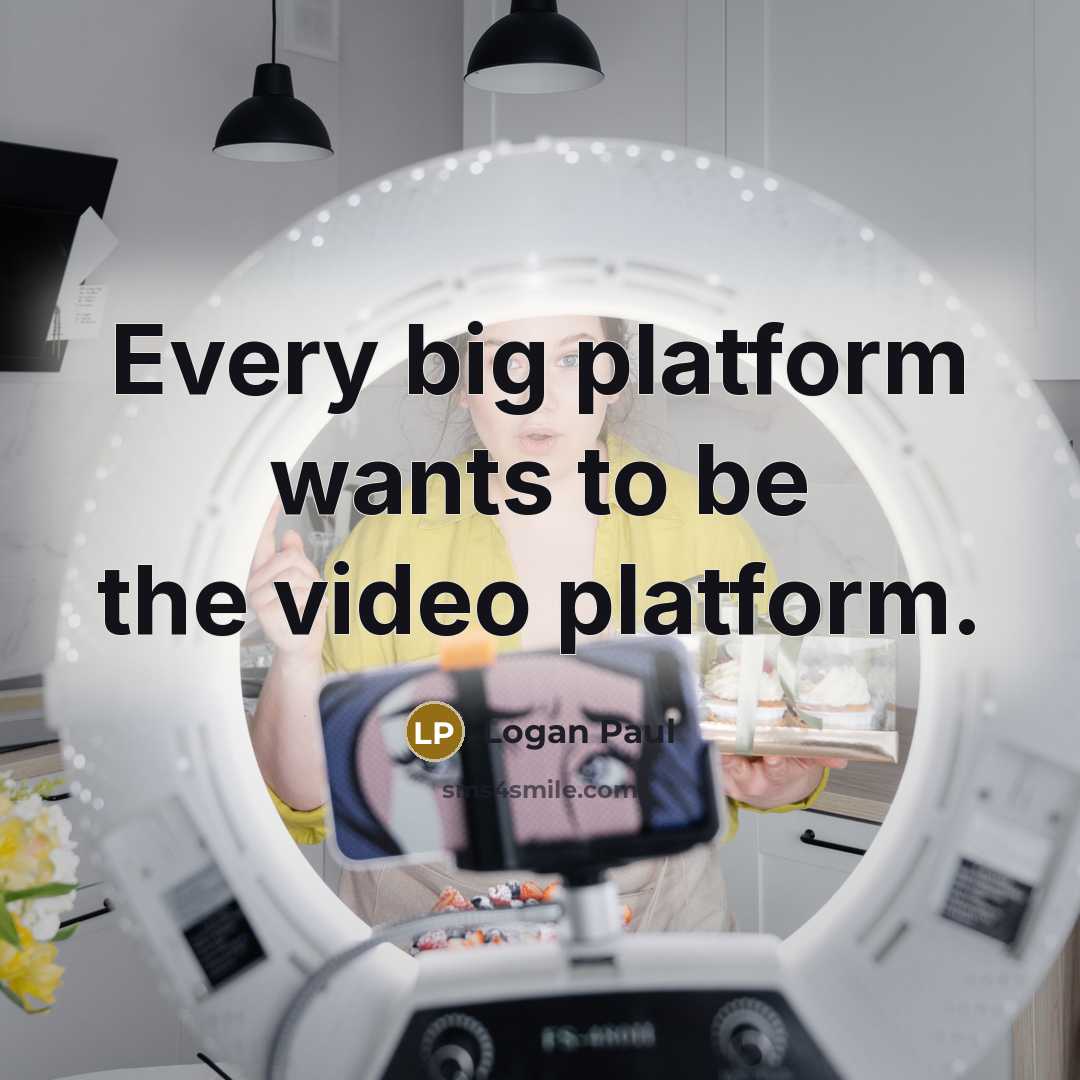 “Every big platform wants to be the video platform.” quote by Logan Paul