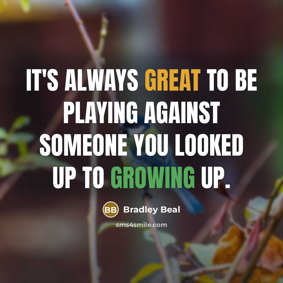 “It's always great to be playing against someone you looked up to growing up.” quote by Bradley Beal