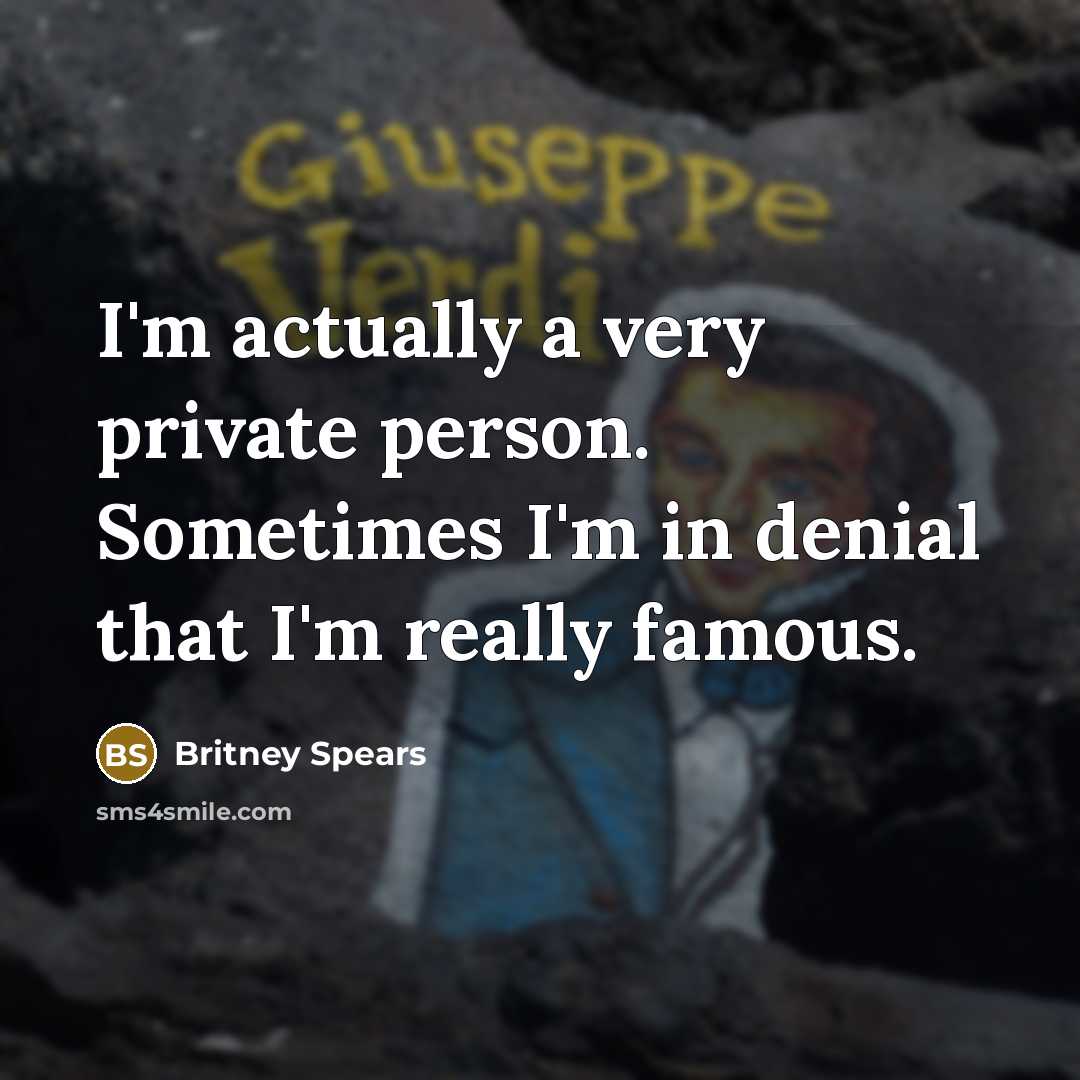 “I'm actually a very private person. Sometimes I'm in denial that I'm really famous.” quote by Britney Spears