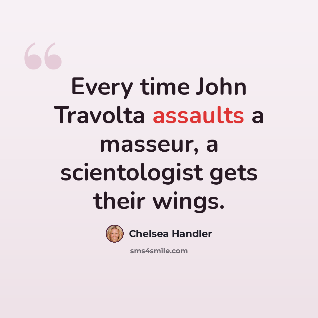 “Every time John Travolta assaults a masseur, a scientologist gets their wings.” quote by Chelsea Handler