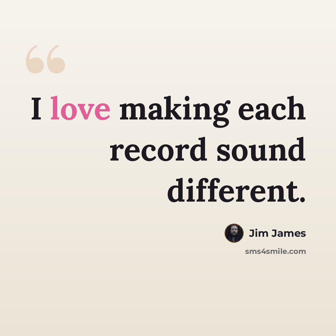 “I love making each record sound different.” quote by Jim James
