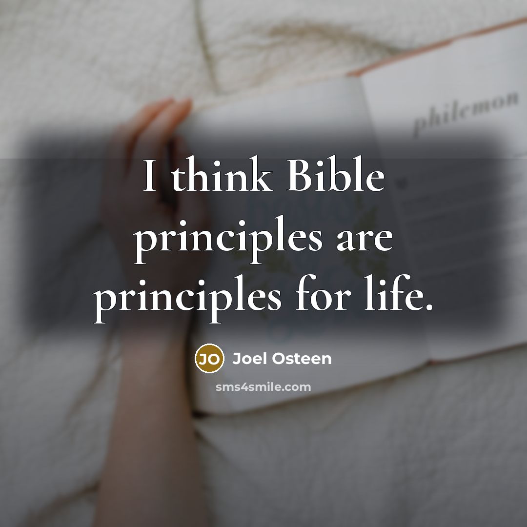 “I think Bible principles are principles for life.” quote by Joel Osteen