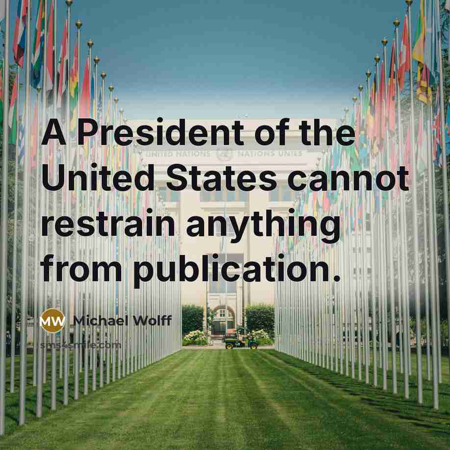 “A President of the United States cannot restrain anything from publication.” quote by Michael Wolff
