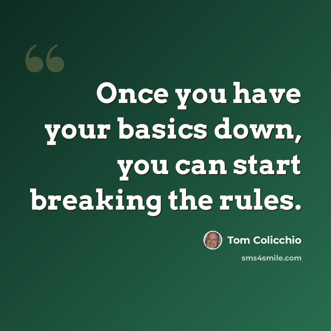 “Once you have your basics down, you can start breaking the rules.” quote by Tom Colicchio