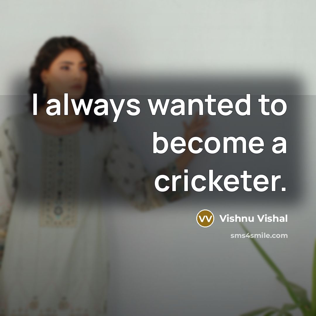 “I always wanted to become a cricketer.” quote by Vishnu Vishal