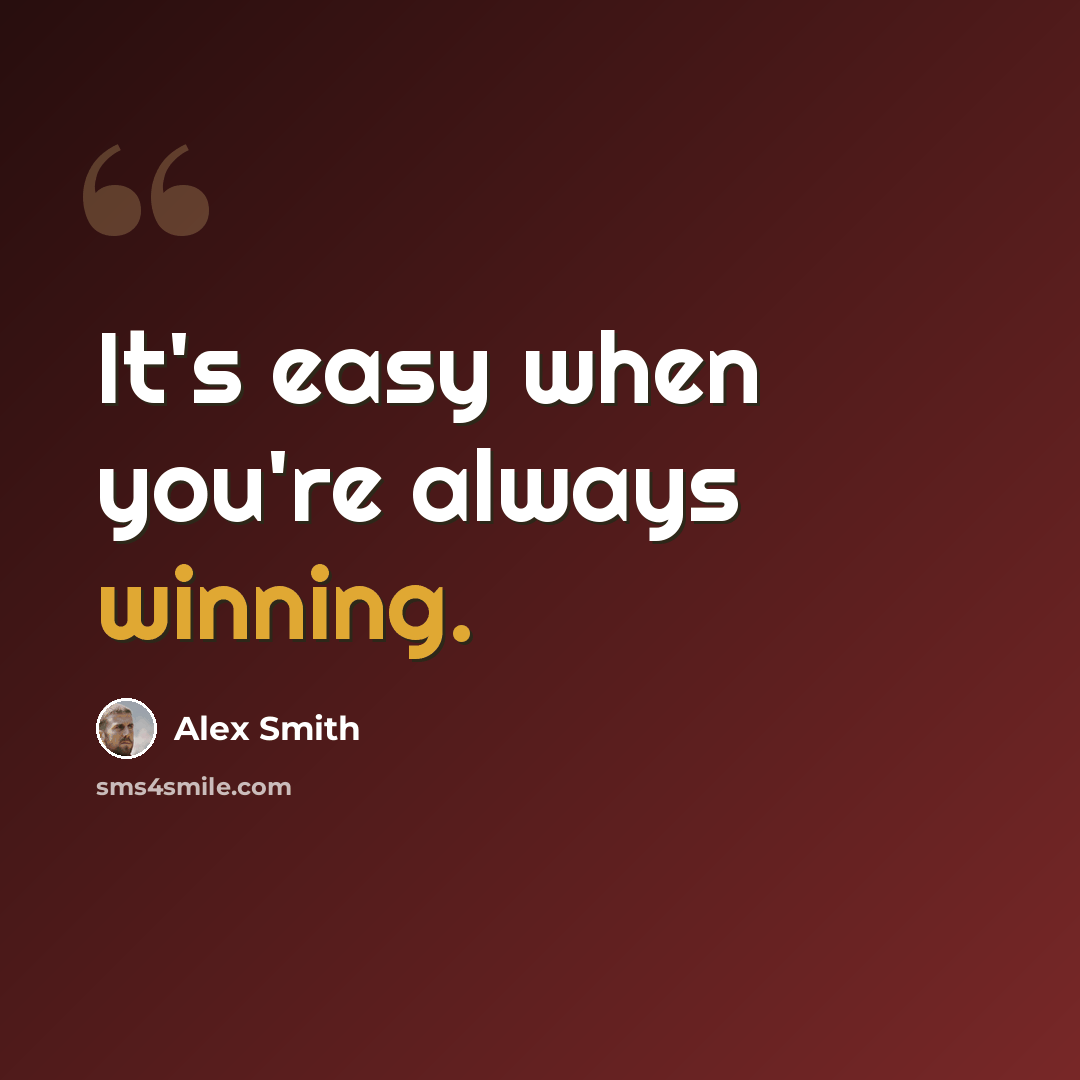 “It's easy when you're always winning.” quote by Alex Smith