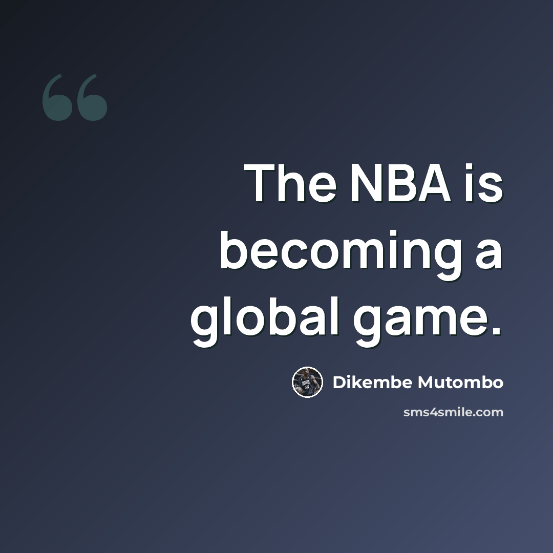 “The NBA is becoming a global game.” quote by Dikembe Mutombo