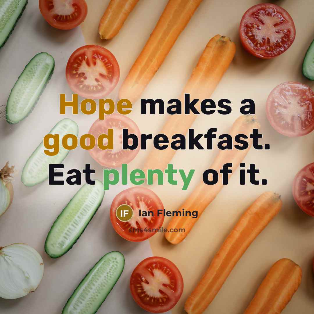 “Hope makes a good breakfast. Eat plenty of it.” quote by Ian Fleming