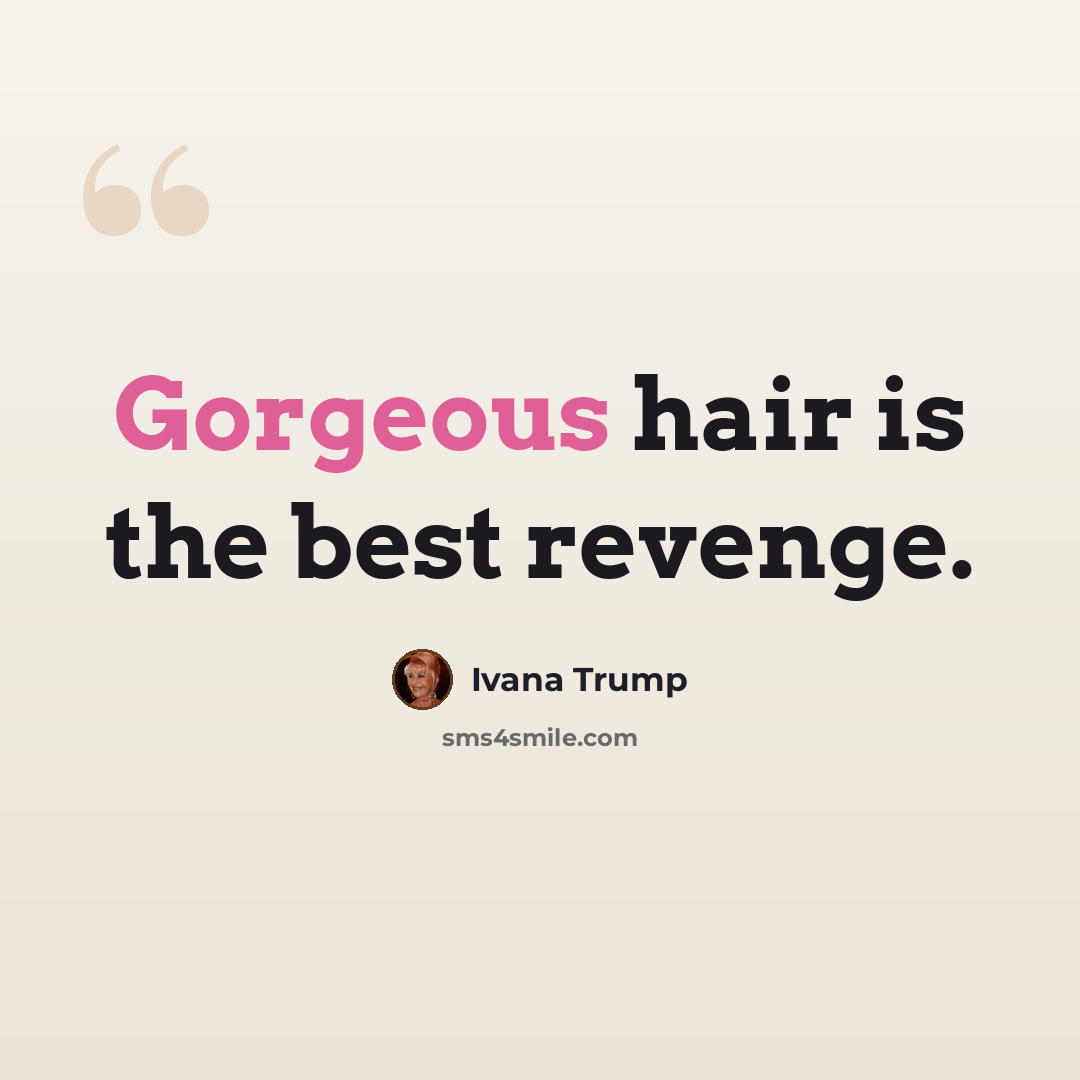 “Gorgeous hair is the best revenge.” quote by Ivana Trump