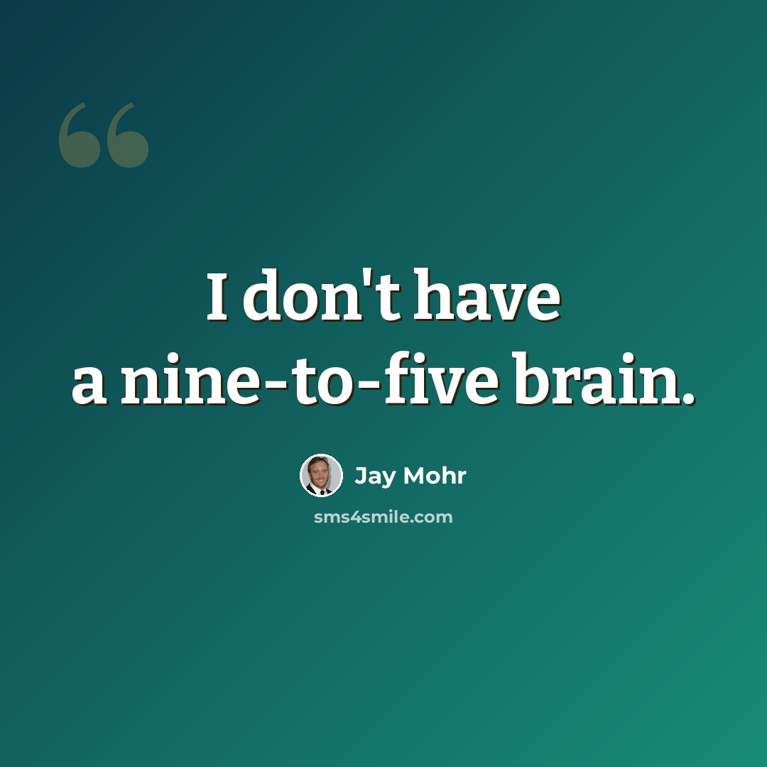 “I don't have a nine-to-five brain.” quote by Jay Mohr