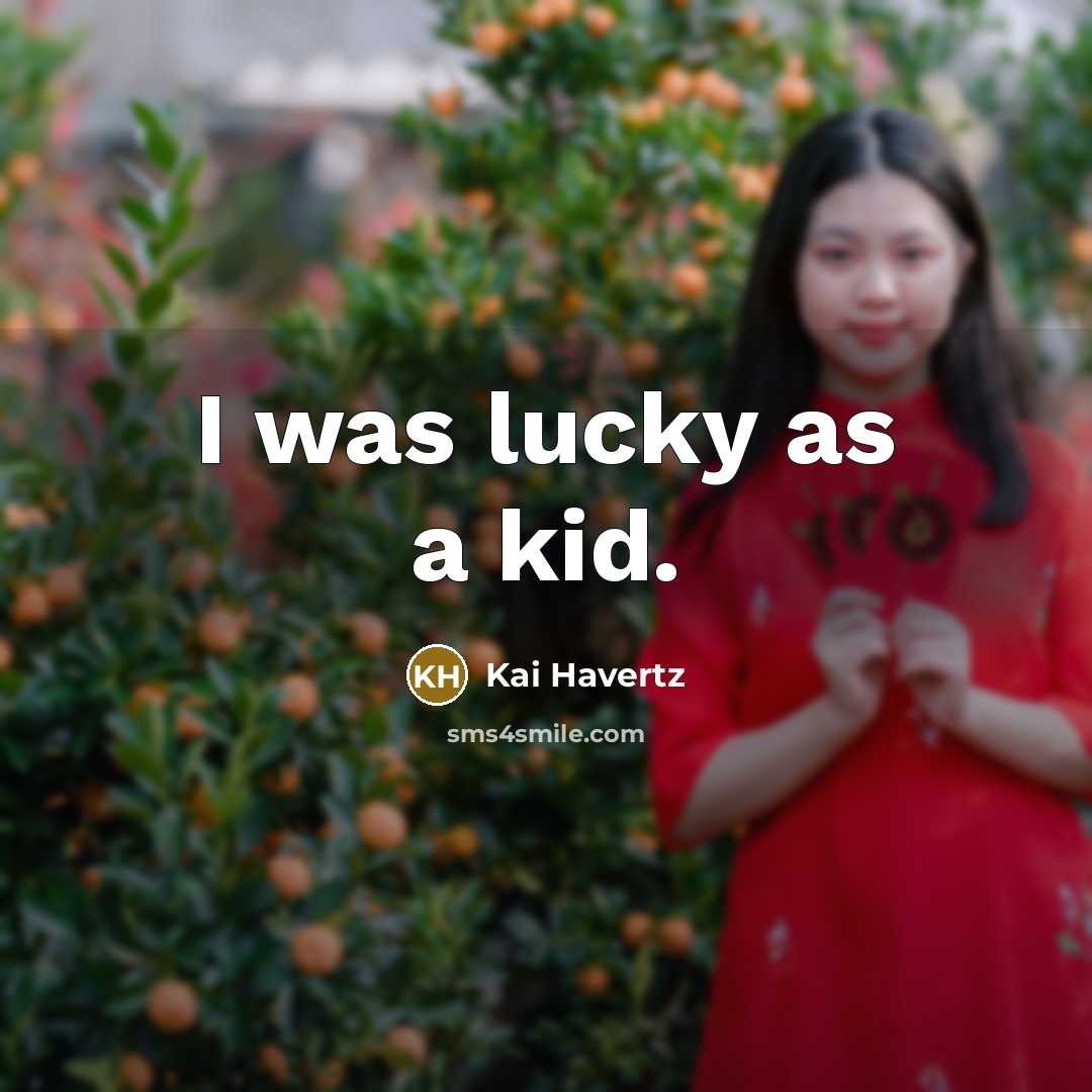 “I was lucky as a kid.” quote by Kai Havertz