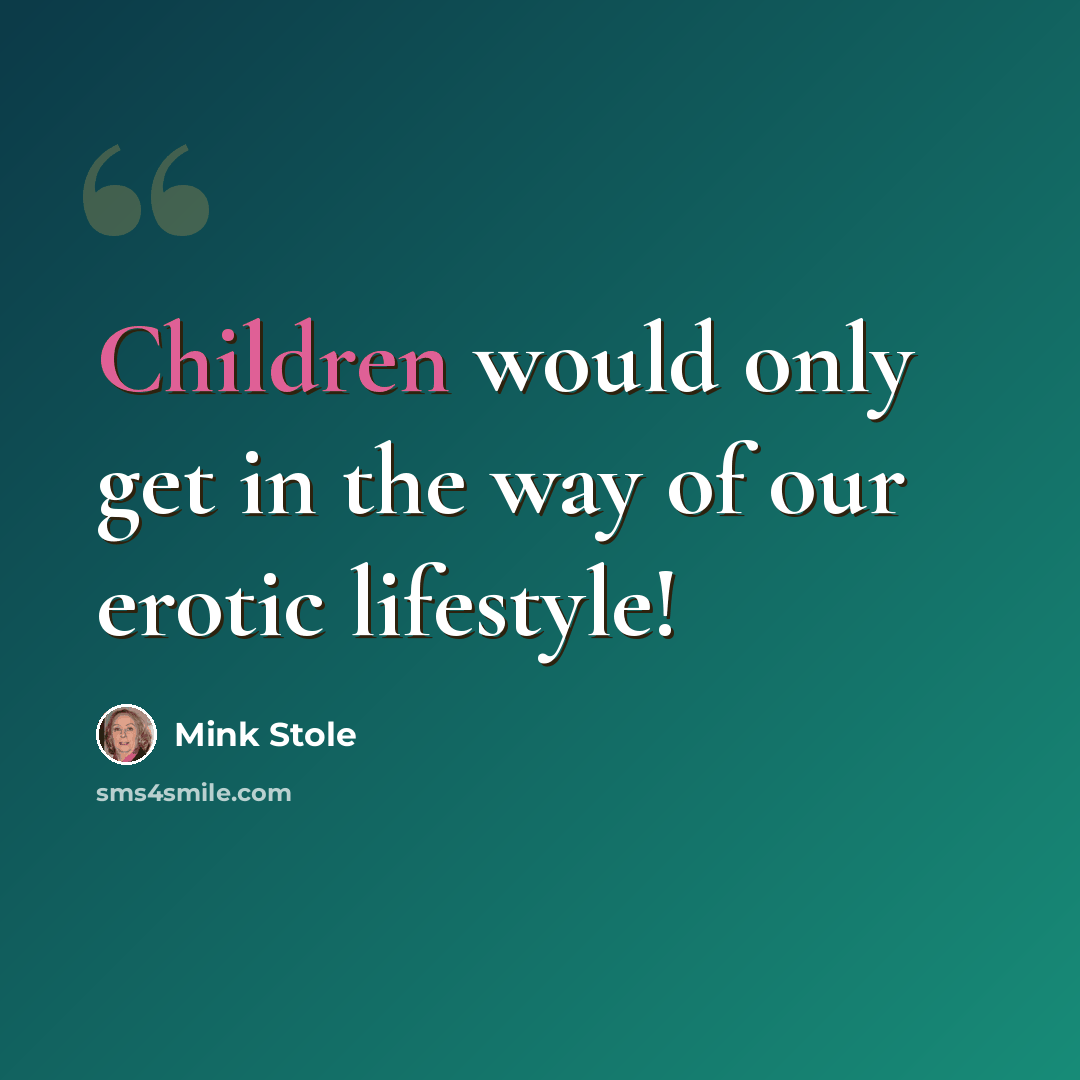 “Children would only get in the way of our erotic lifestyle!” quote by Mink Stole