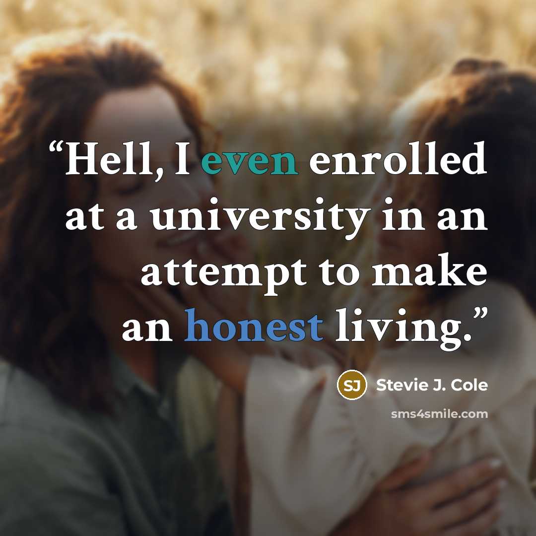 “Hell, I even enrolled at a university in an attempt to make an honest living.” quote by Stevie J. Cole