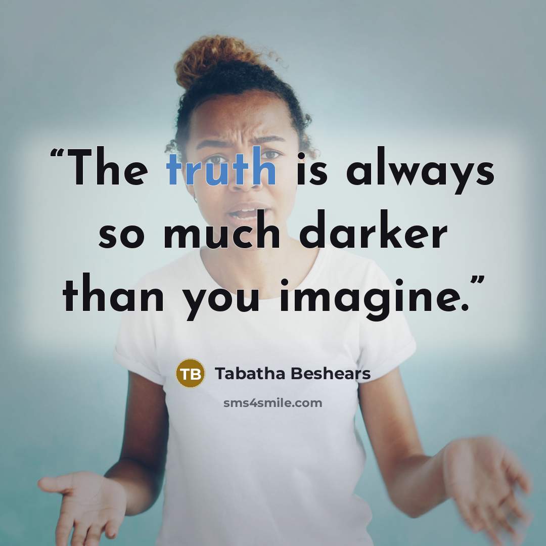 “The truth is always so much darker than you imagine.” quote by Tabatha Beshears