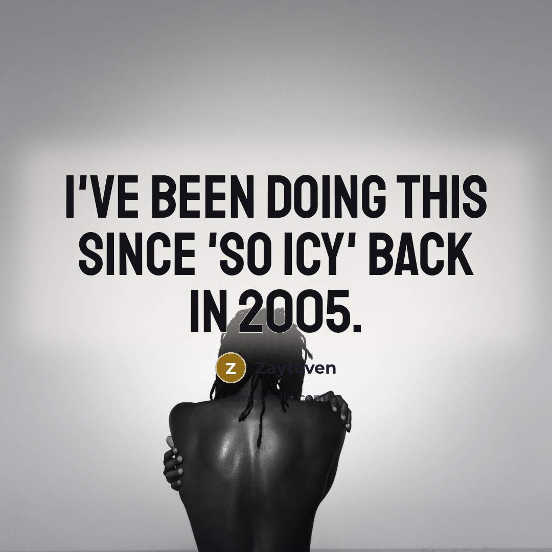 “I've been doing this since 'So Icy' back in 2005.” quote by Zaytoven