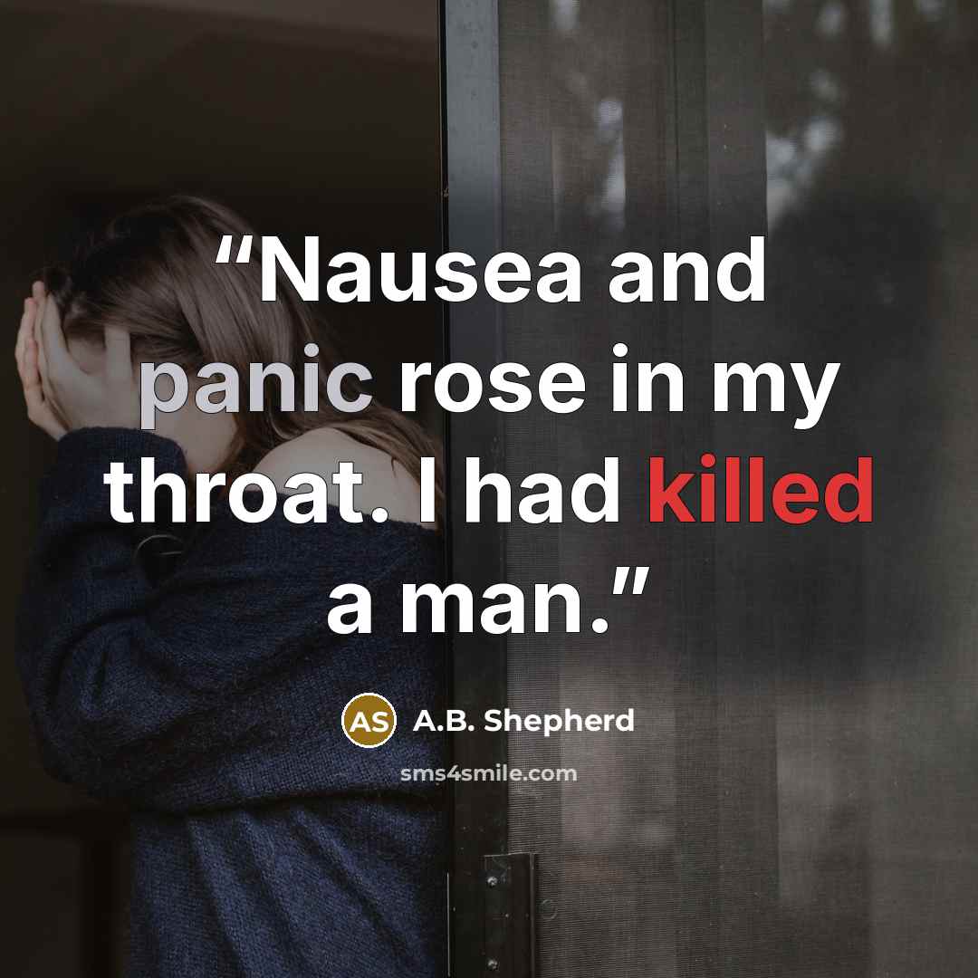 “Nausea and panic rose in my throat. I had killed a man.” quote by A.B. Shepherd