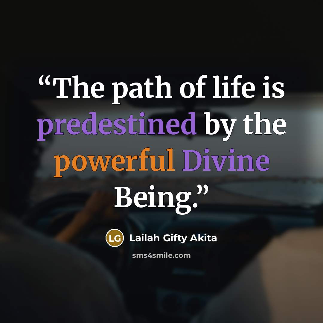 “The path of life is predestined by the powerful Divine Being.” quote by Lailah Gifty Akita