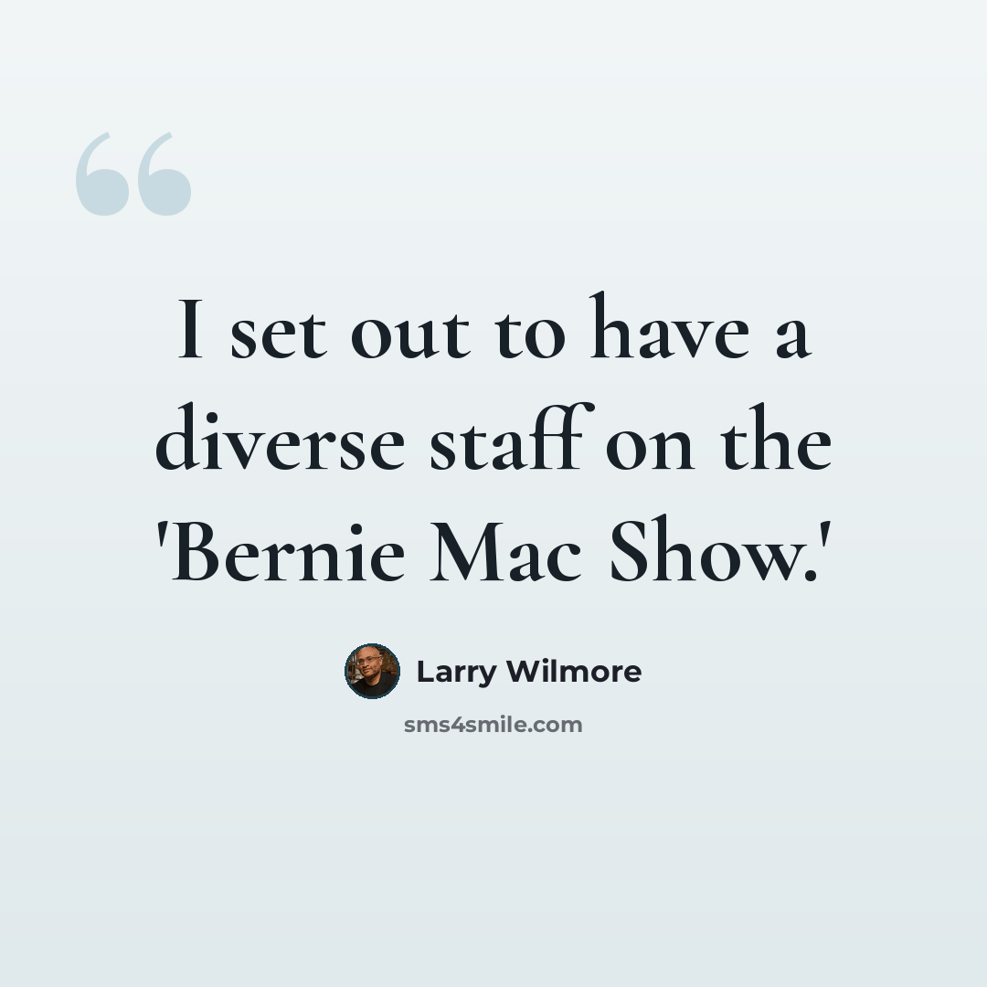 “I set out to have a diverse staff on the 'Bernie Mac Show.'” quote by Larry Wilmore