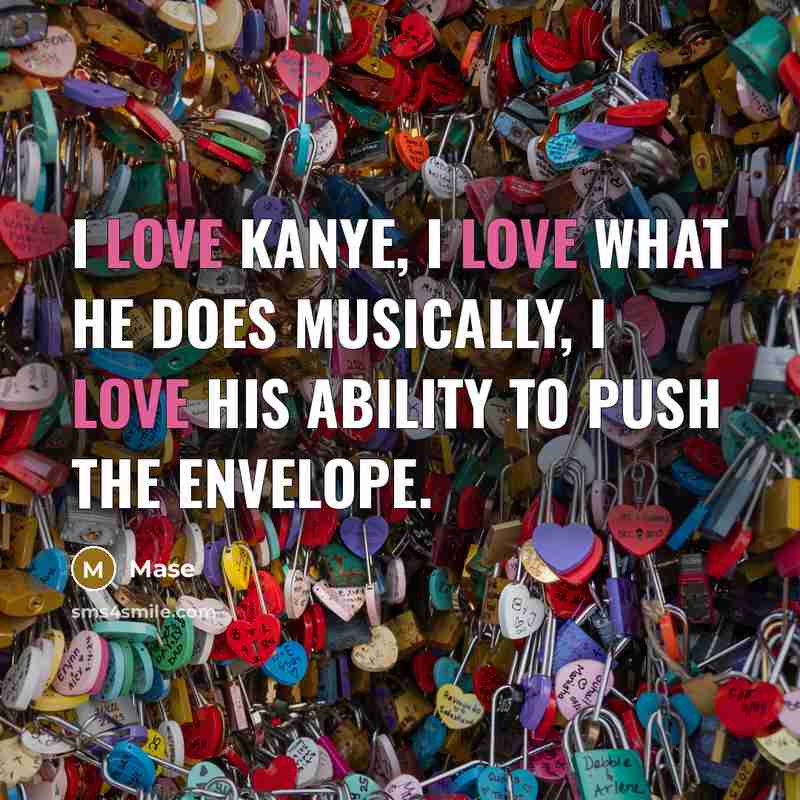 “I love Kanye, I love what he does musically, I love his ability to push the envelope.” quote by Mase