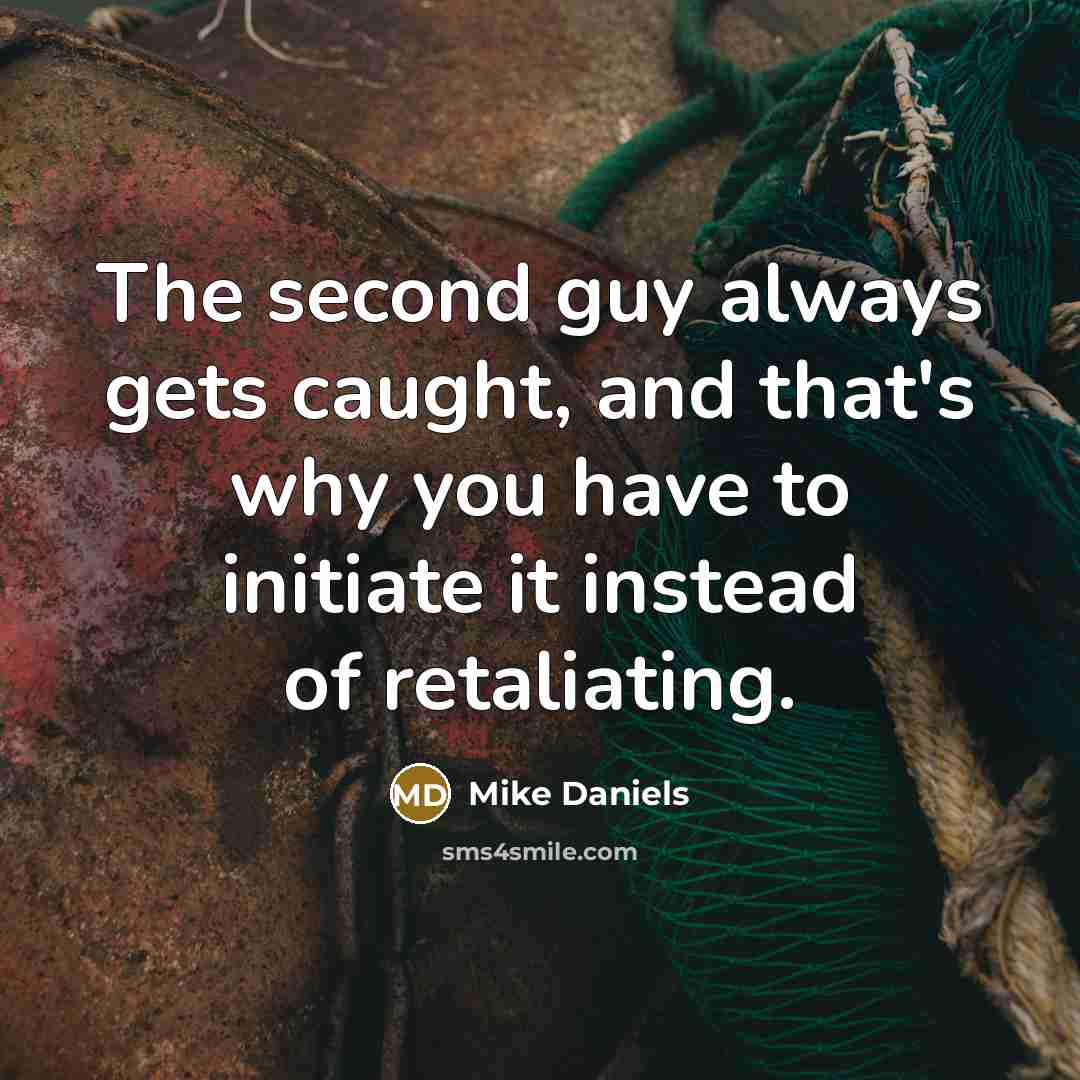 “The second guy always gets caught, and that's why you have to initiate it instead of retaliating.” quote by Mike Daniels