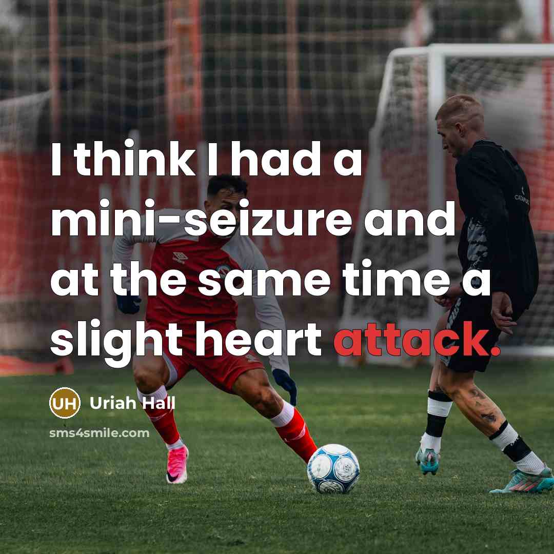 “I think I had a mini-seizure and at the same time a slight heart attack.” quote by Uriah Hall