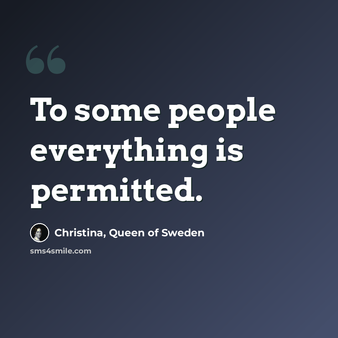 “To some people everything is permitted.” quote by Christina, Queen of Sweden