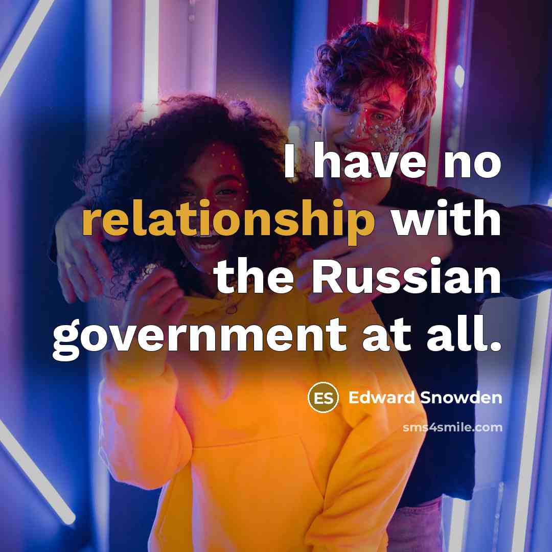 “I have no relationship with the Russian government at all.” quote by Edward Snowden