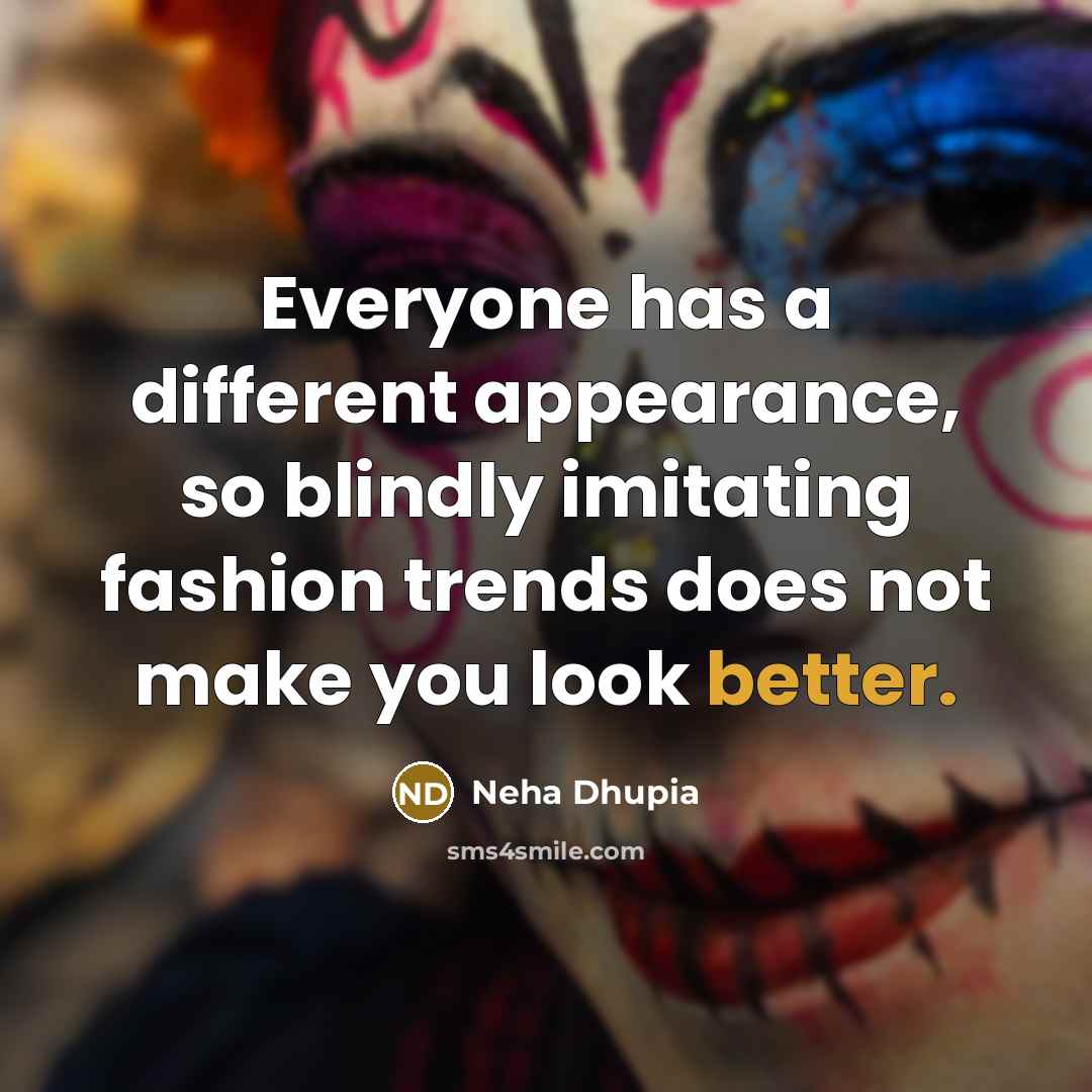 “Everyone has a different appearance, so blindly imitating fashion trends does not make you look better.” quote by Neha Dhupia