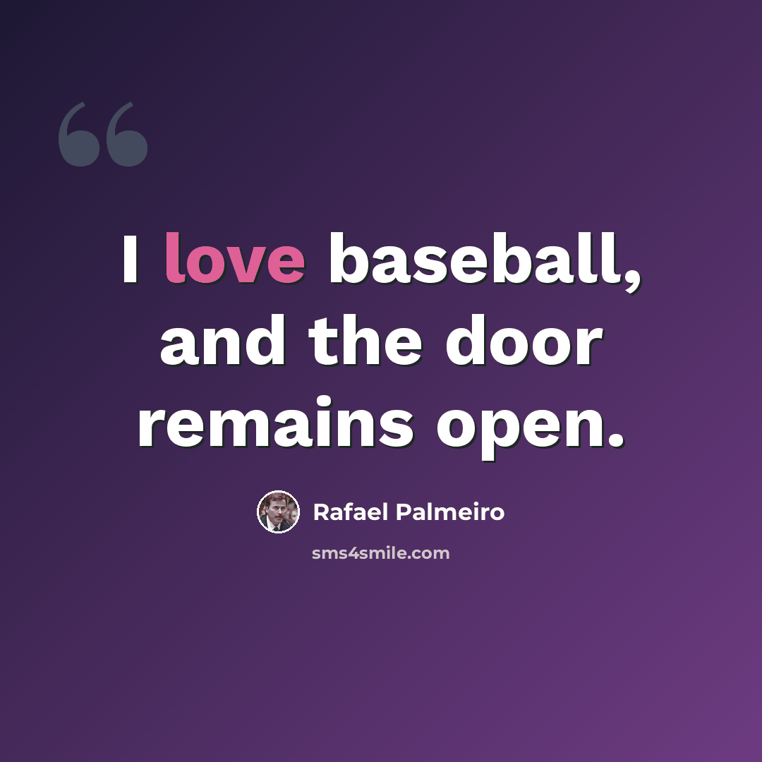 “I love baseball, and the door remains open.” quote by Rafael Palmeiro