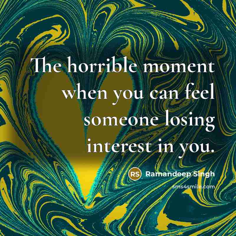“The horrible moment when you can feel someone losing interest in you.” quote by Ramandeep Singh