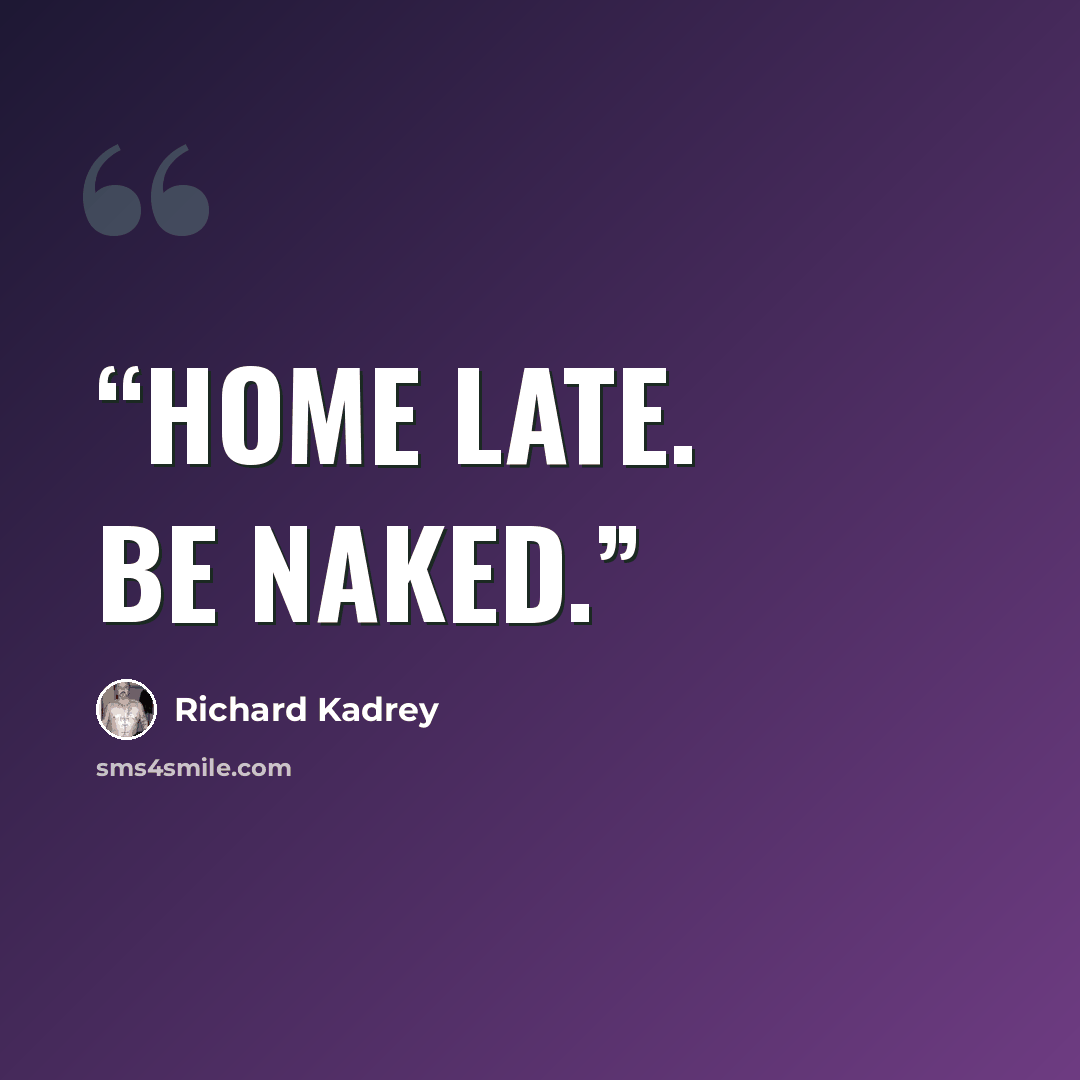 “Home late. Be naked.” quote by Richard Kadrey