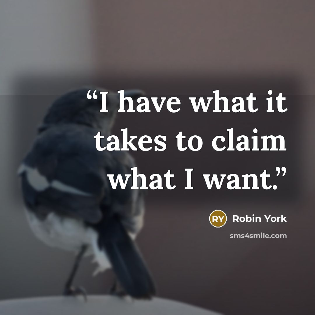“I have what it takes to claim what I want.” quote by Robin York
