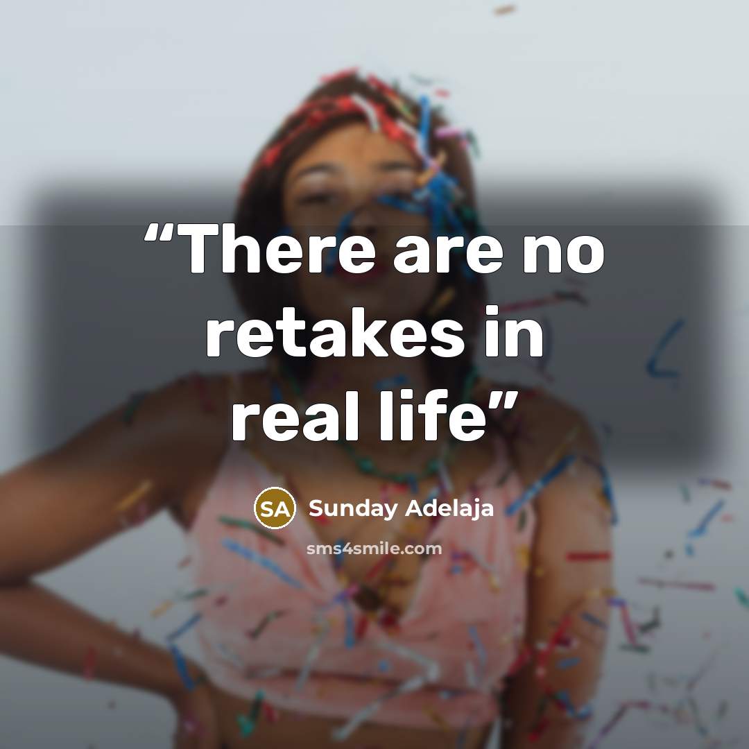 “There are no retakes in real life” quote by Sunday Adelaja