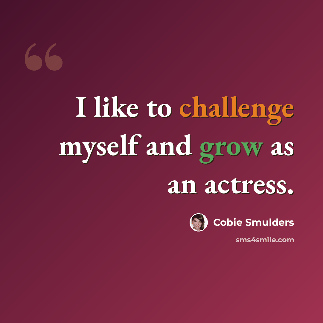 “I like to challenge myself and grow as an actress.” quote by Cobie Smulders