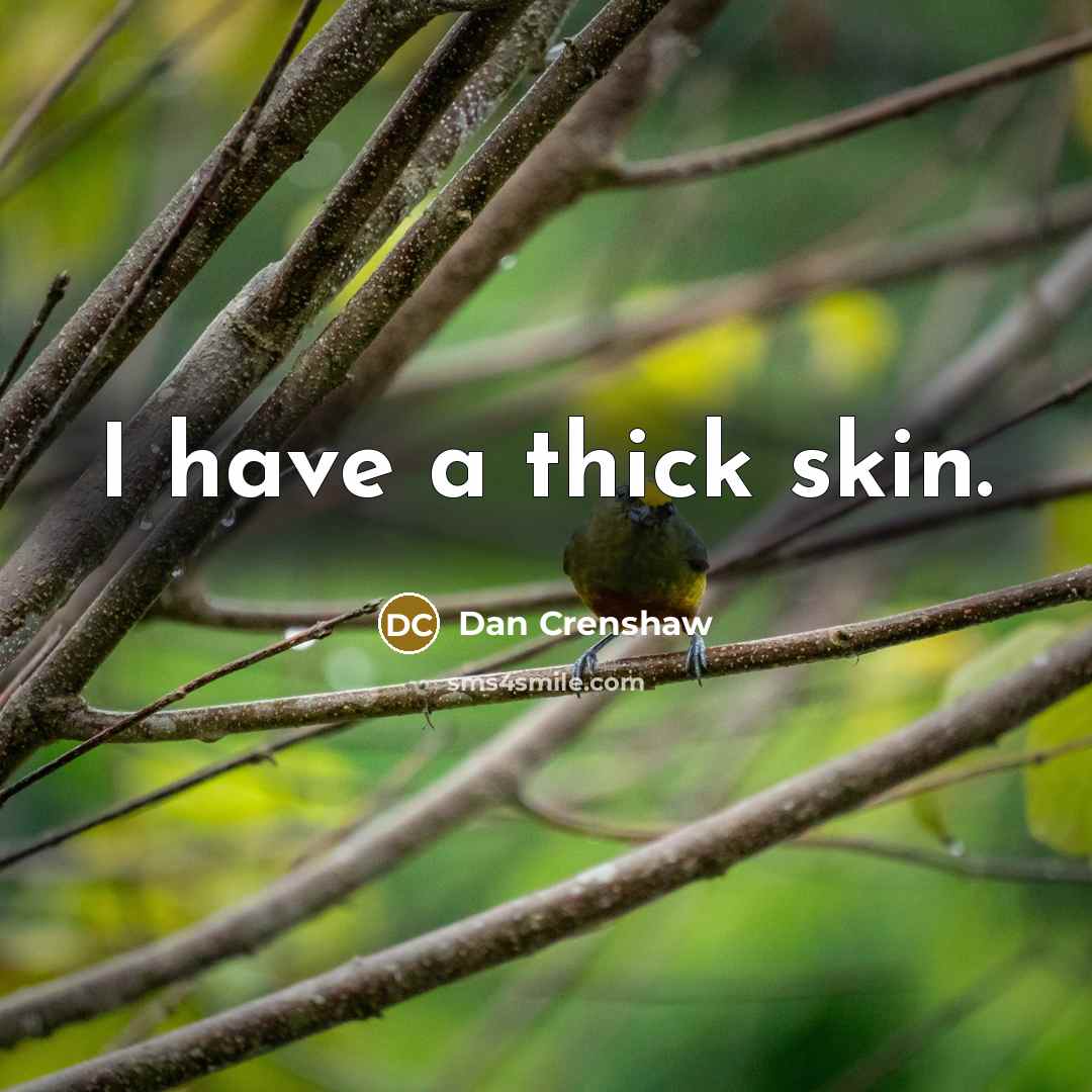 “I have a thick skin.” quote by Dan Crenshaw