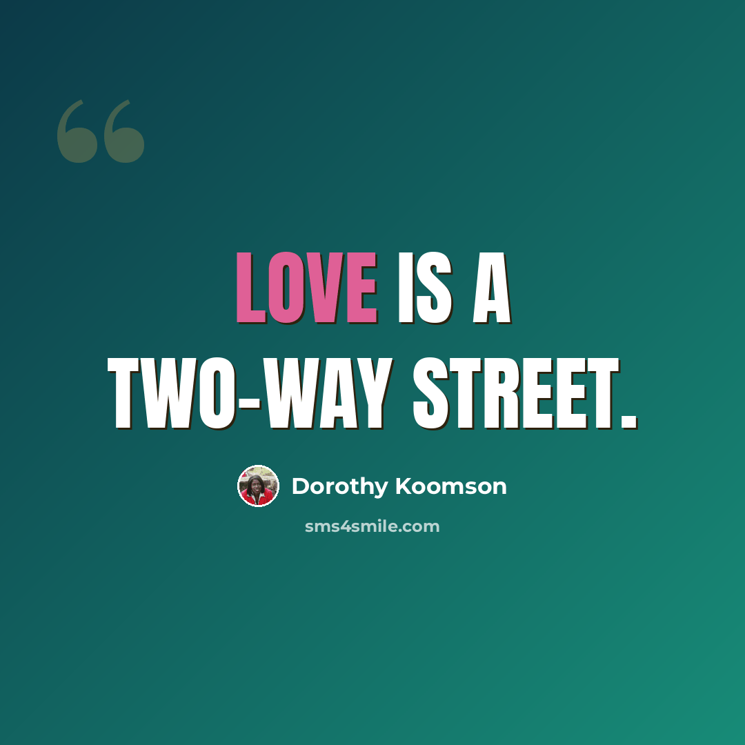 “Love is a two-way street.” quote by Dorothy Koomson