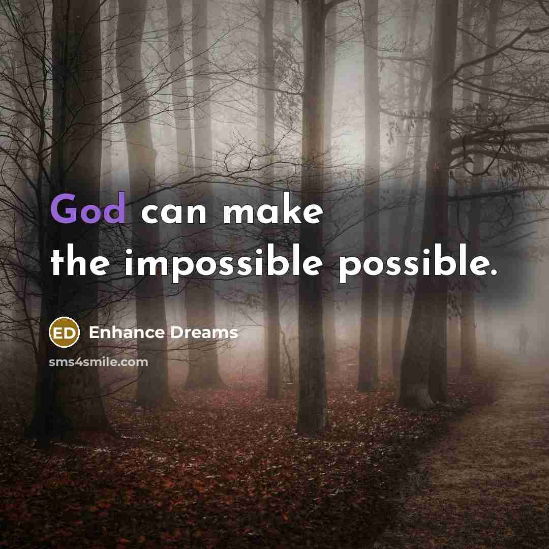 “God can make the impossible possible.” quote by Enhance Dreams