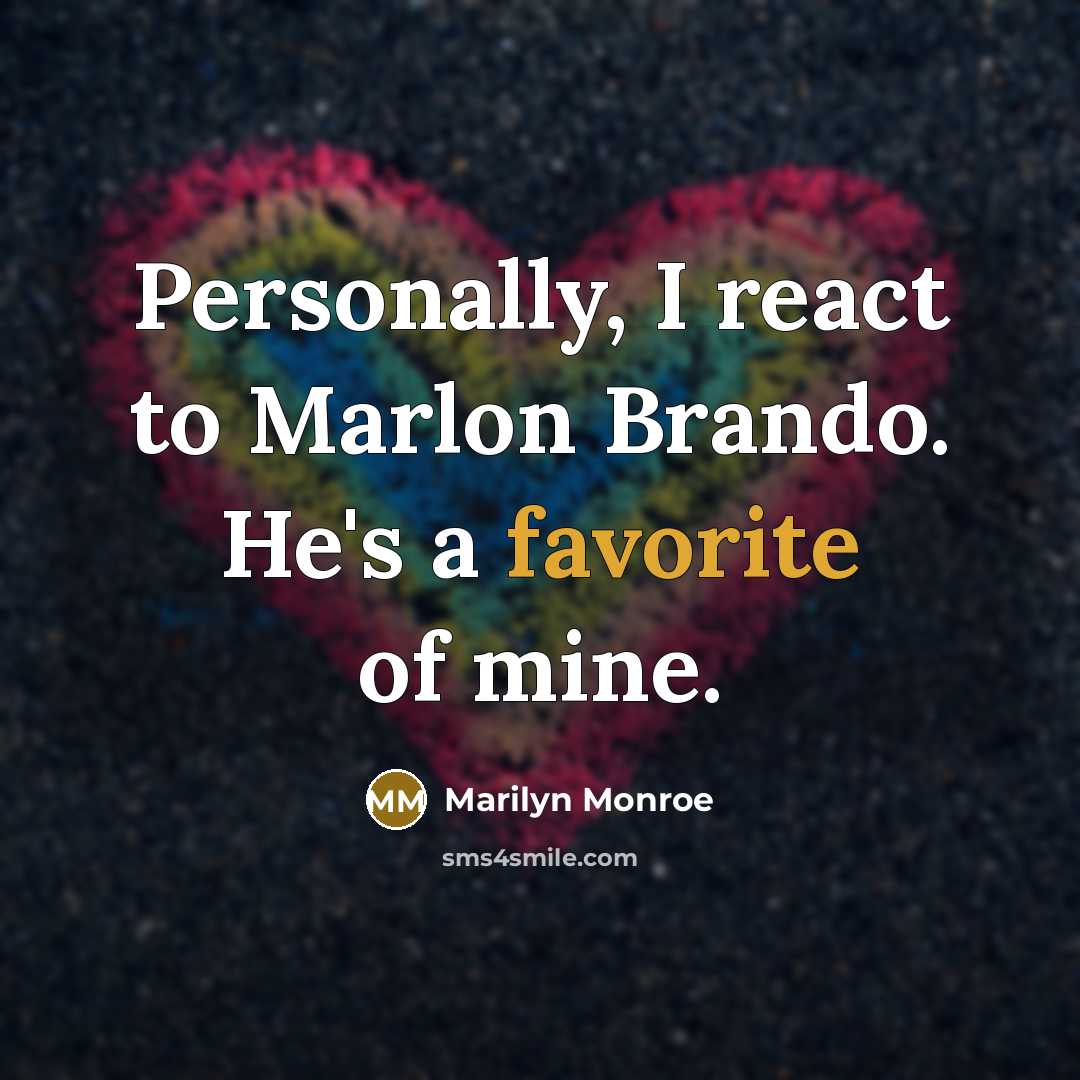 “Personally, I react to Marlon Brando. He's a favorite of mine.” quote by Marilyn Monroe