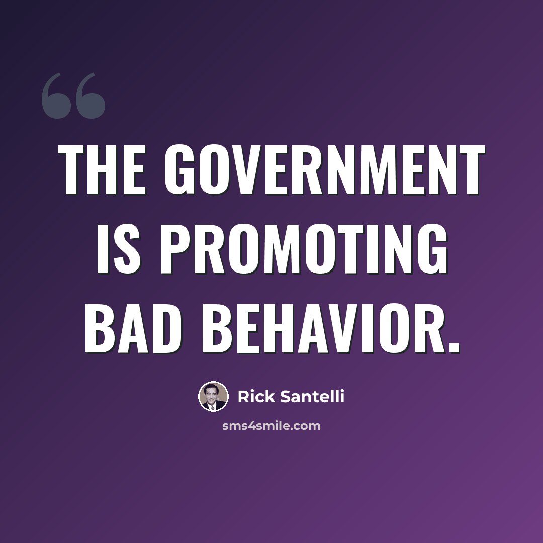 “The government is promoting bad behavior.” quote by Rick Santelli