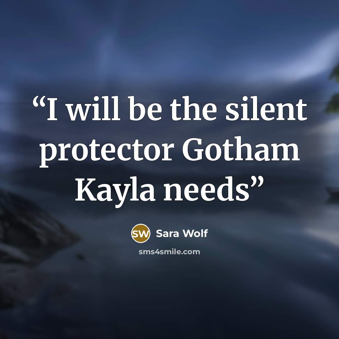 “I will be the silent protector Gotham Kayla needs” quote by Sara Wolf