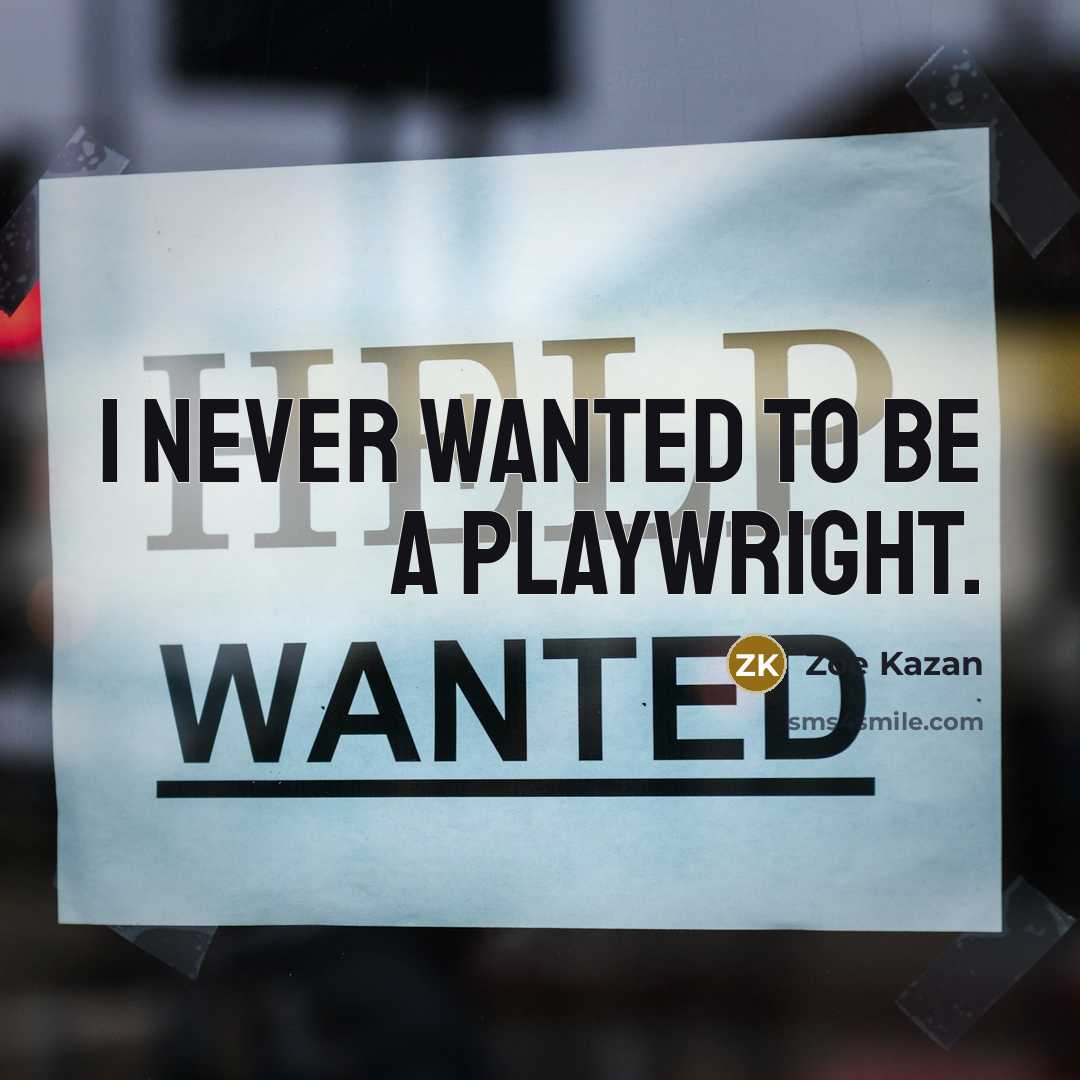 “I never wanted to be a playwright.” quote by Zoe Kazan